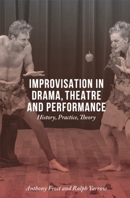 Book cover of: Improvisation in Drama, Theatre and Performance. By: Anthony Frost