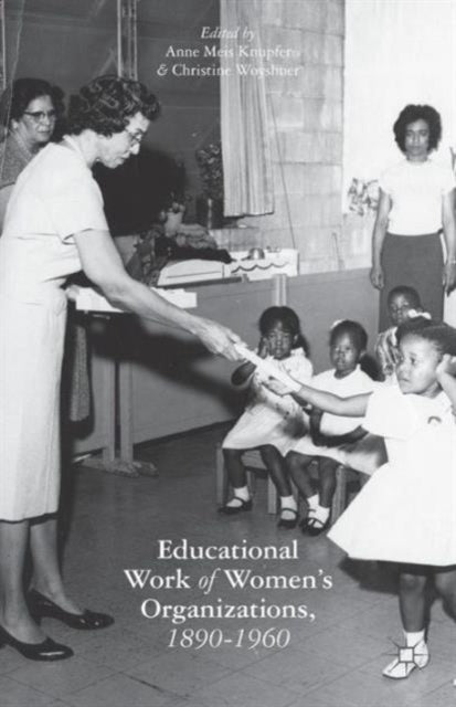 Book cover of: Educational Work of Women’s Organizations, 1890–1960. By: Anne Meis Knupfer