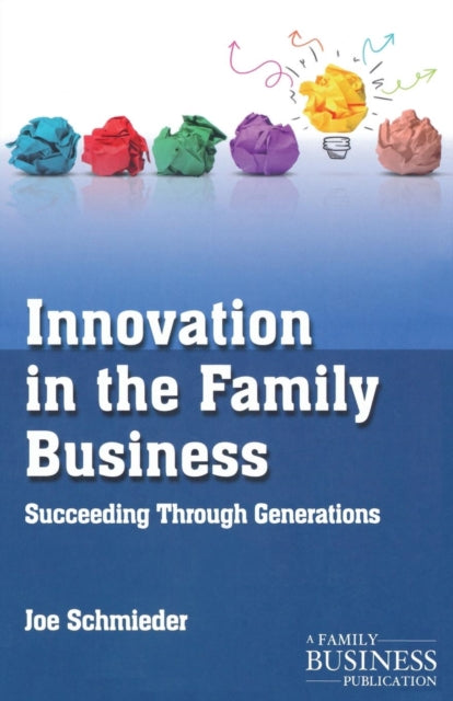Book cover of: Innovation in the Family Business. By: Joe Schmieder