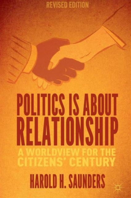 Book cover of: Politics Is about Relationship. By: Harold H. Saunders