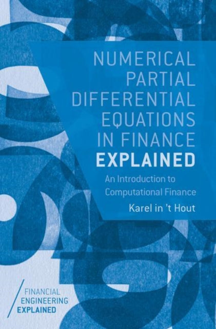 Book cover of: Numerical Partial Differential Equations in Finance Explained. By: Karel in 't Hout