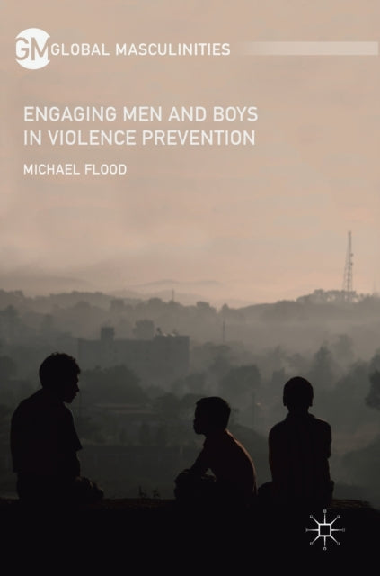 Book cover of: Engaging Men and Boys in Violence Prevention. By: Michael Flood