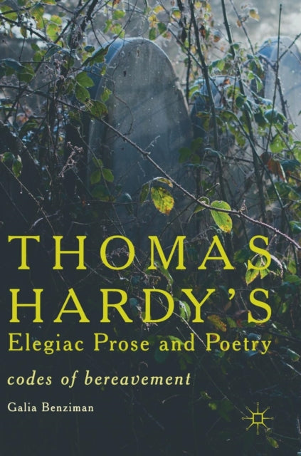 Book cover of: Thomas Hardy’s Elegiac Prose and Poetry. By: Galia Benziman
