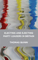 Book cover of: Electing and Ejecting Party Leaders in Britain. By: Thomas Quinn