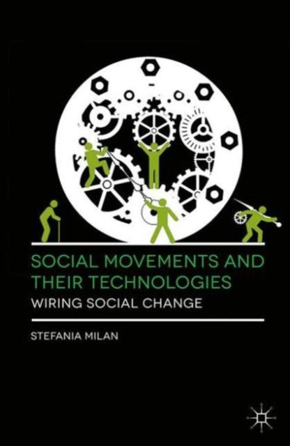 Book cover of: Social Movements and Their Technologies. By: Stefania Milan