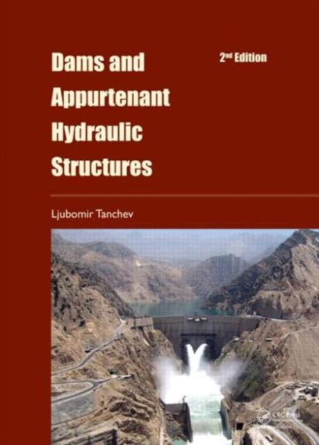 Book cover of: Dams and Appurtenant Hydraulic Structures, 2nd edition. By: Ljubomir Tanchev