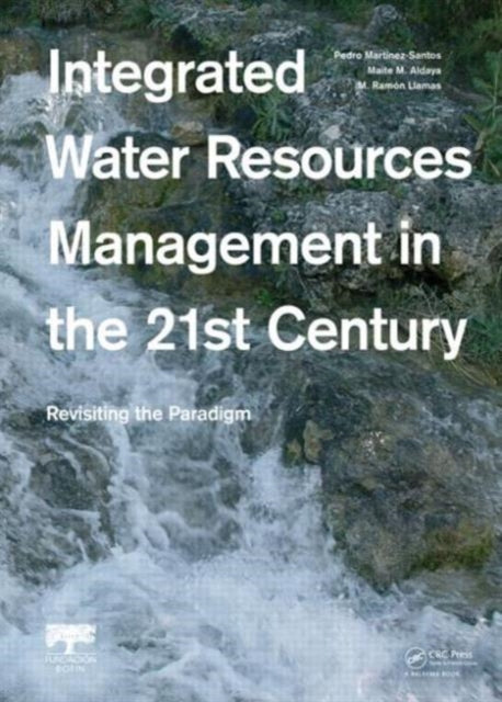 Book cover of: Integrated Water Resources Management in the 21st Century: Revisiting the paradigm. By: Pedro Martínez Santos