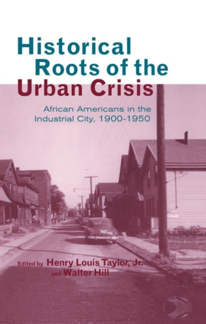 Book cover of: Historical Roots of the Urban Crisis. By: Henry L. Taylor Jr.