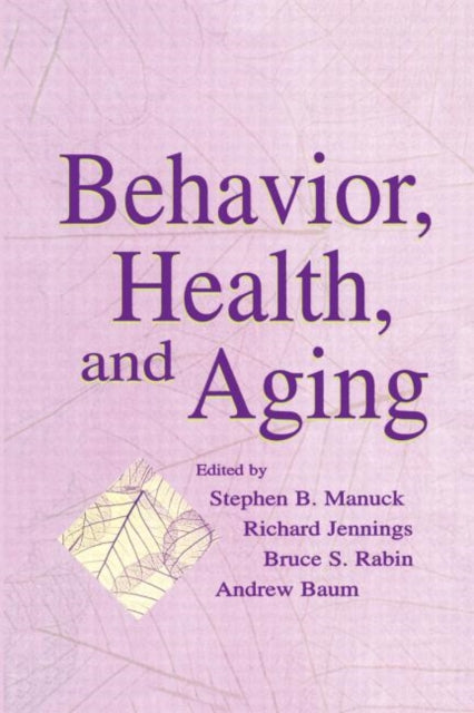 Book cover of: Behavior, Health, and Aging. By: Stephen B. Manuck