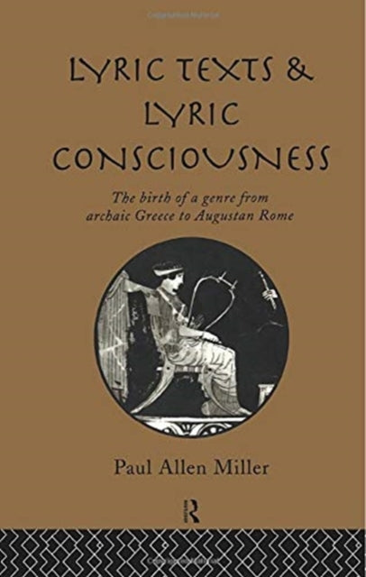 Book cover of: Lyric Texts and Lyric Consciousness. By: Paul Allen Miller