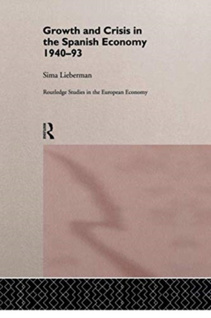 Book cover of: Growth and Crisis in the Spanish Economy: 1940-1993. By: Sima Lieberman