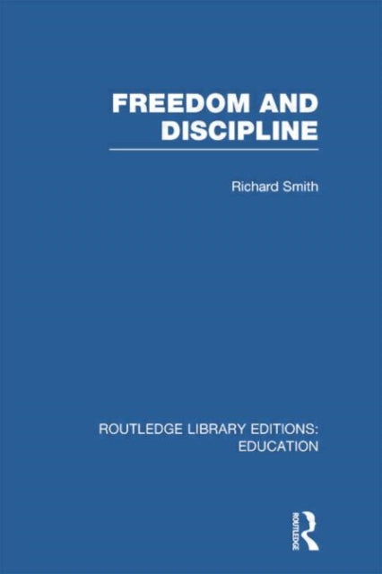 Book cover of: Freedom and Discipline (RLE Edu K). By: Richard Smith