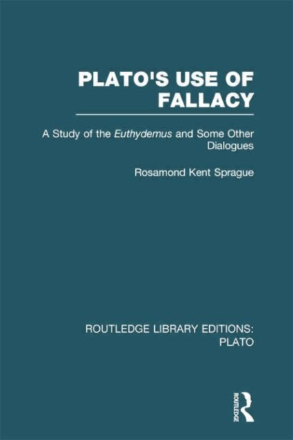 Book cover of: Plato's Use of Fallacy (RLE: Plato). By: Rosamond K. Sprague