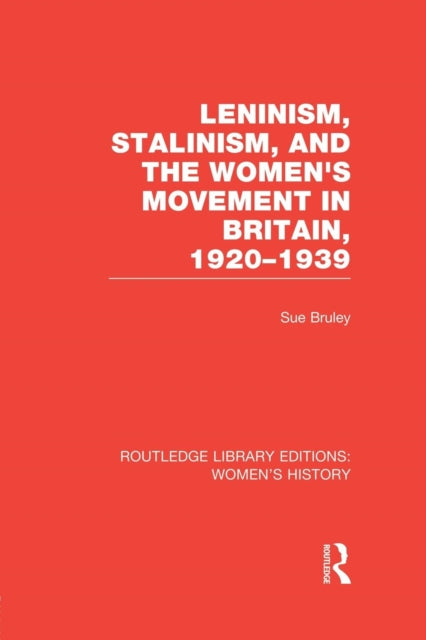 Book cover of: Leninism, Stalinism, and the Women's Movement in Britain, 1920-1939. By: Sue Bruley