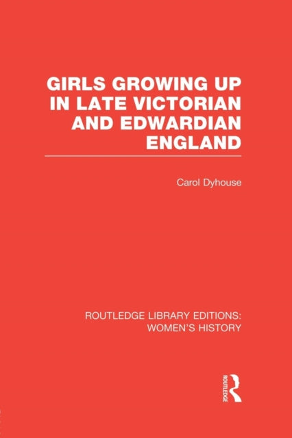 Book cover of: Girls Growing Up in Late Victorian and Edwardian England. By: Carol Dyhouse