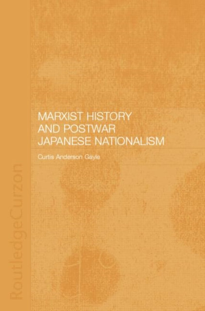 Book cover of: Marxist History and Postwar Japanese Nationalism. By: Curtis Anderson Gayle