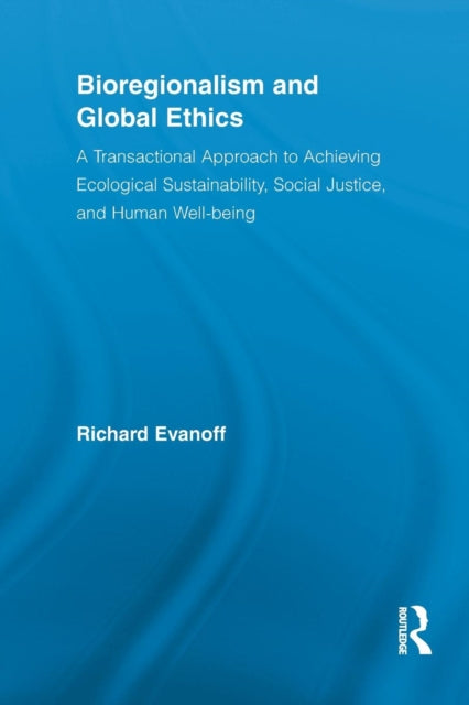 Book cover of: Bioregionalism and Global Ethics. By: Richard Evanoff