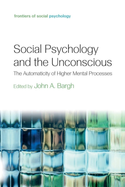 Book cover of: Social Psychology and the Unconscious. By: John A. Bargh