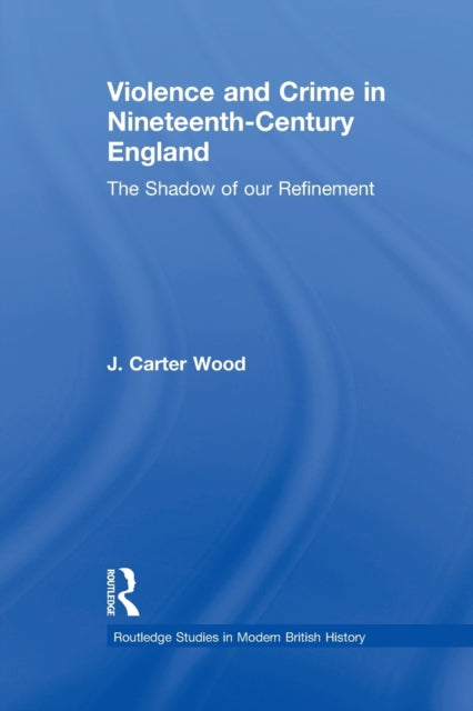 Book cover of: Violence and Crime in Nineteenth Century England. By: J. Carter Wood