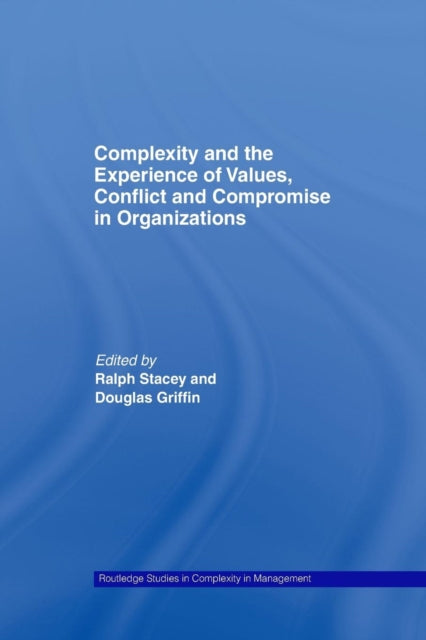 Book cover of: Complexity and the Experience of Values, Conflict and Compromise in Organizations. By: Ralph Stacey
