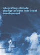 Book cover of: Integrating Climate Change Actions into Local Development. By: Livia Bizikova