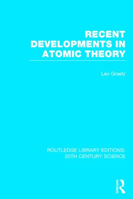 Book cover of: Recent Developments in Atomic Theory. By: Leo Graetz
