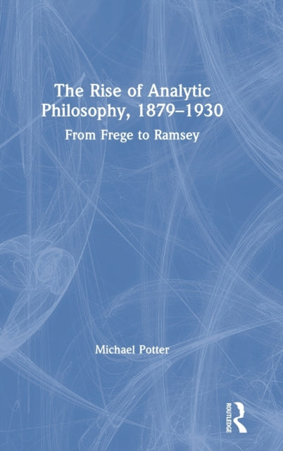 Book cover of: Rise of Analytic Philosophy, 1879–1930. By: Michael Potter