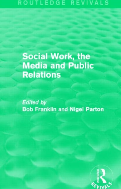 Book cover of: Social Work, the Media and Public Relations (Routledge Revivals). By: Bob Franklin