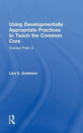 Using Developmentally Appropriate Practices to Teach the Common Core