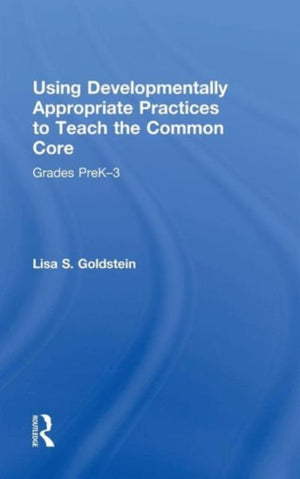 Using Developmentally Appropriate Practices to Teach the Common Core