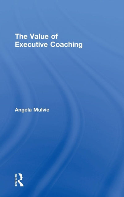 Book cover of: Value of Executive Coaching. By: Angela Mulvie