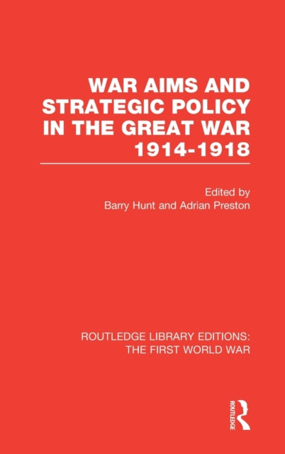 Book cover of: War Aims and Strategic Policy in the Great War 1914-1918 (RLE The First World War). By: Barry Hunt