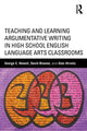 Book cover of: Teaching and Learning Argumentative Writing in High School English Language Arts Classrooms. By: George Newell