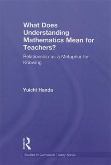 Book cover of: What Does Understanding Mathematics Mean for Teachers?. By: Yuichi Handa