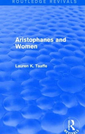 Aristophanes and Women (Routledge Revivals)
