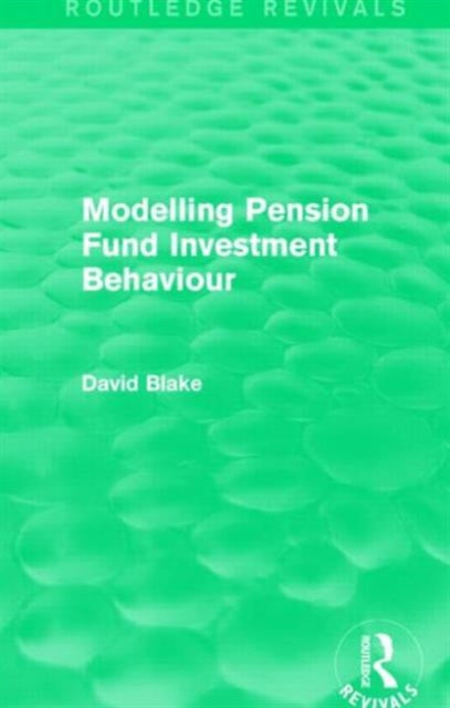 Book cover of: Modelling Pension Fund Investment Behaviour (Routledge Revivals). By: David Blake