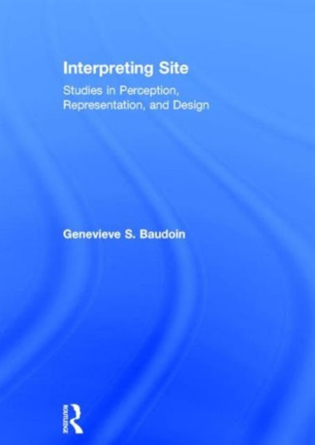 Book cover of: Interpreting Site. By: Genevieve S. Baudoin