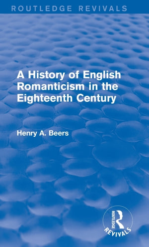 History of English Romanticism in the Eighteenth Century (Routledge Revivals)