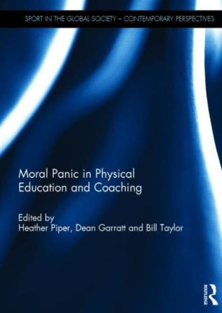 Book cover of: Moral Panic in Physical Education and Coaching. By: Heather Piper