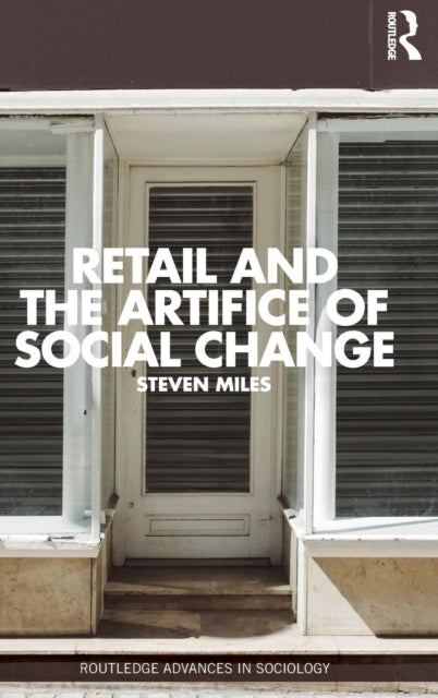 Book cover of: Retail and the Artifice of Social Change. By: Steven Miles