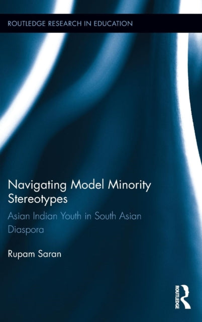 Book cover of: Navigating Model Minority Stereotypes. By: Rupam Saran