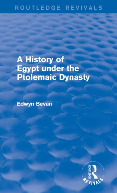 Book cover of: History of Egypt under the Ptolemaic Dynasty (Routledge Revivals). By: Edwyn Bevan