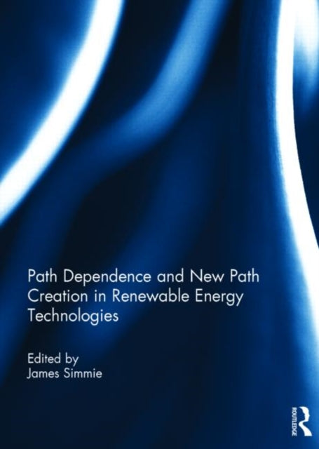 Book cover of: Path Dependence and New Path Creation in Renewable Energy Technologies. By: James Simmie