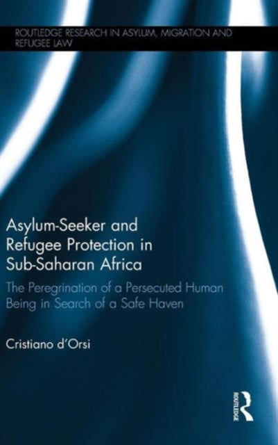 Book cover of: Asylum-Seeker and Refugee Protection in Sub-Saharan Africa. By: Cristiano d'Orsi