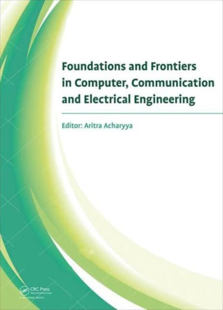 Book cover of: Foundations and Frontiers in Computer, Communication and Electrical Engineering. By: Aritra Acharyya
