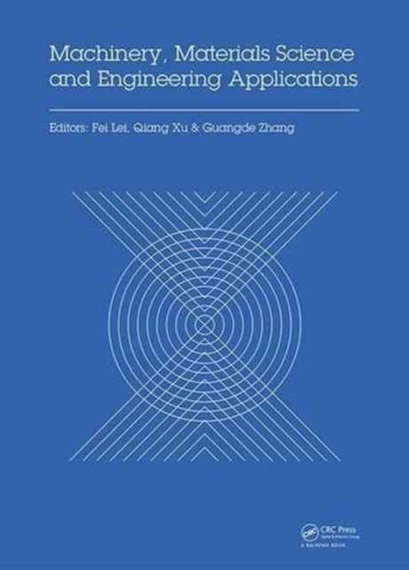 Book cover of: Machinery, Materials Science and Engineering Applications. By: Fei Lei