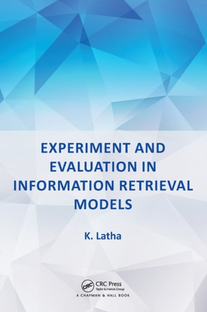 Book cover of: Experiment and Evaluation in Information Retrieval Models. By: K. Latha