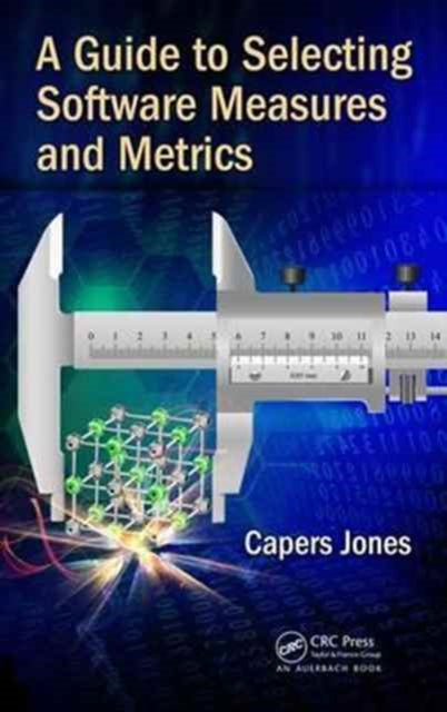Book cover of: Guide to Selecting Software Measures and Metrics. By: Capers Jones
