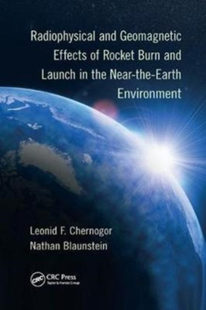 Book cover of: Radiophysical and Geomagnetic Effects of Rocket Burn and Launch in the Near-the-Earth Environment. By: Leonid F. Chernogor