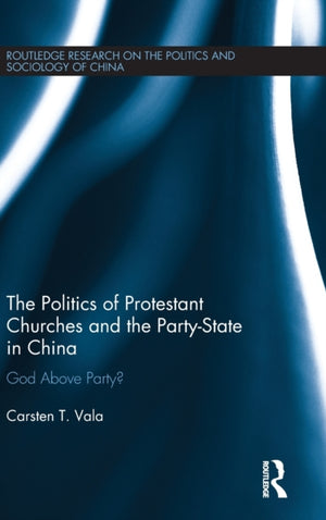 Politics of Protestant Churches and the Party-State in China